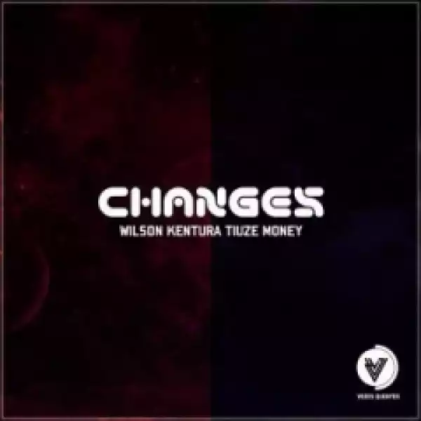 Wilson Kentura - Changes ft. Tiuze Money